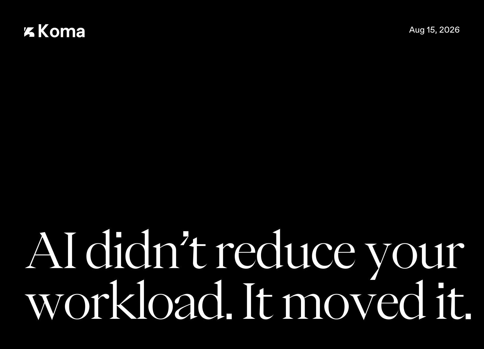 10 Ai Didnt Reduce Your Workload It Moved It