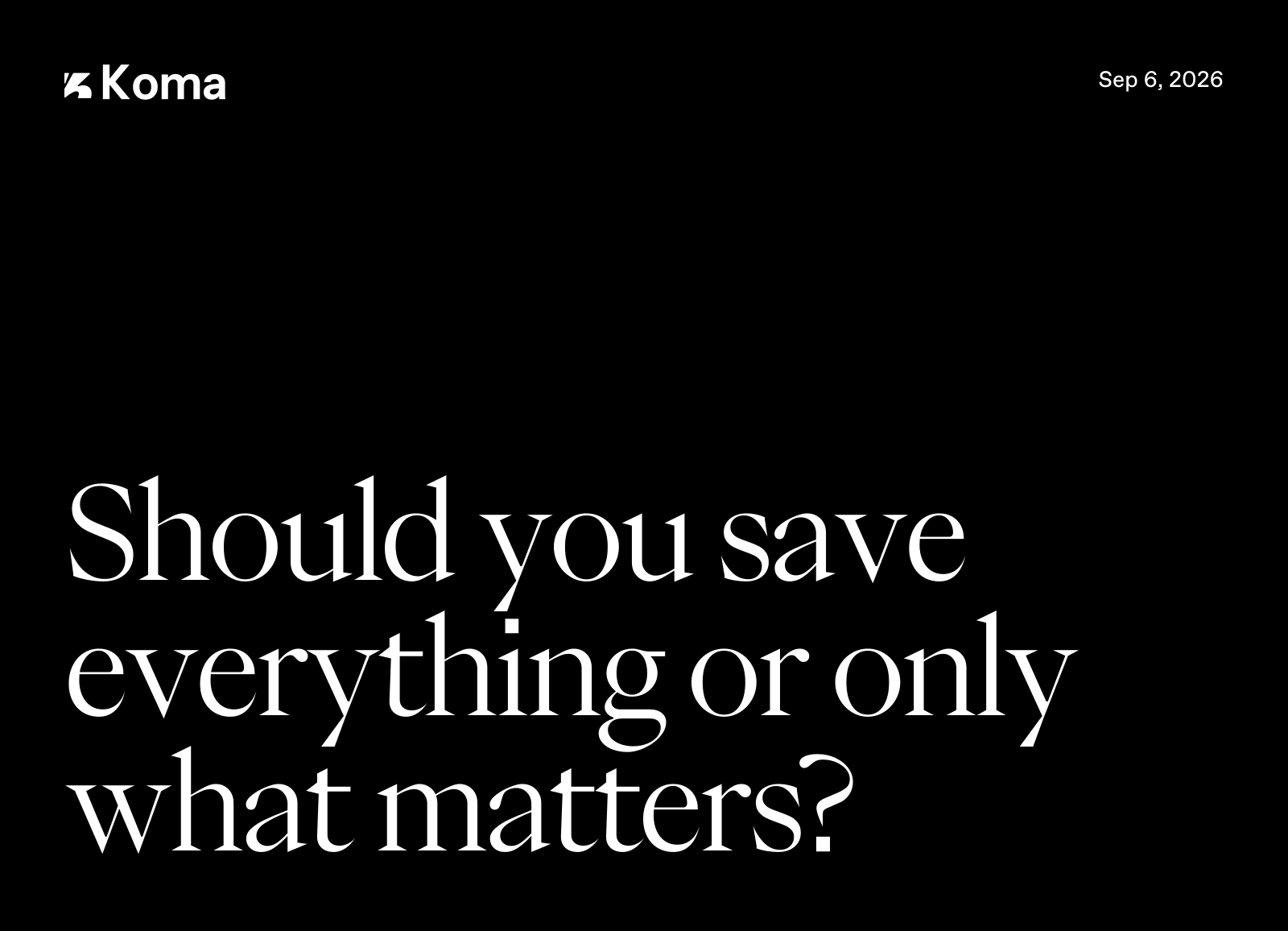 04 Should You Save Everything Or Only What
